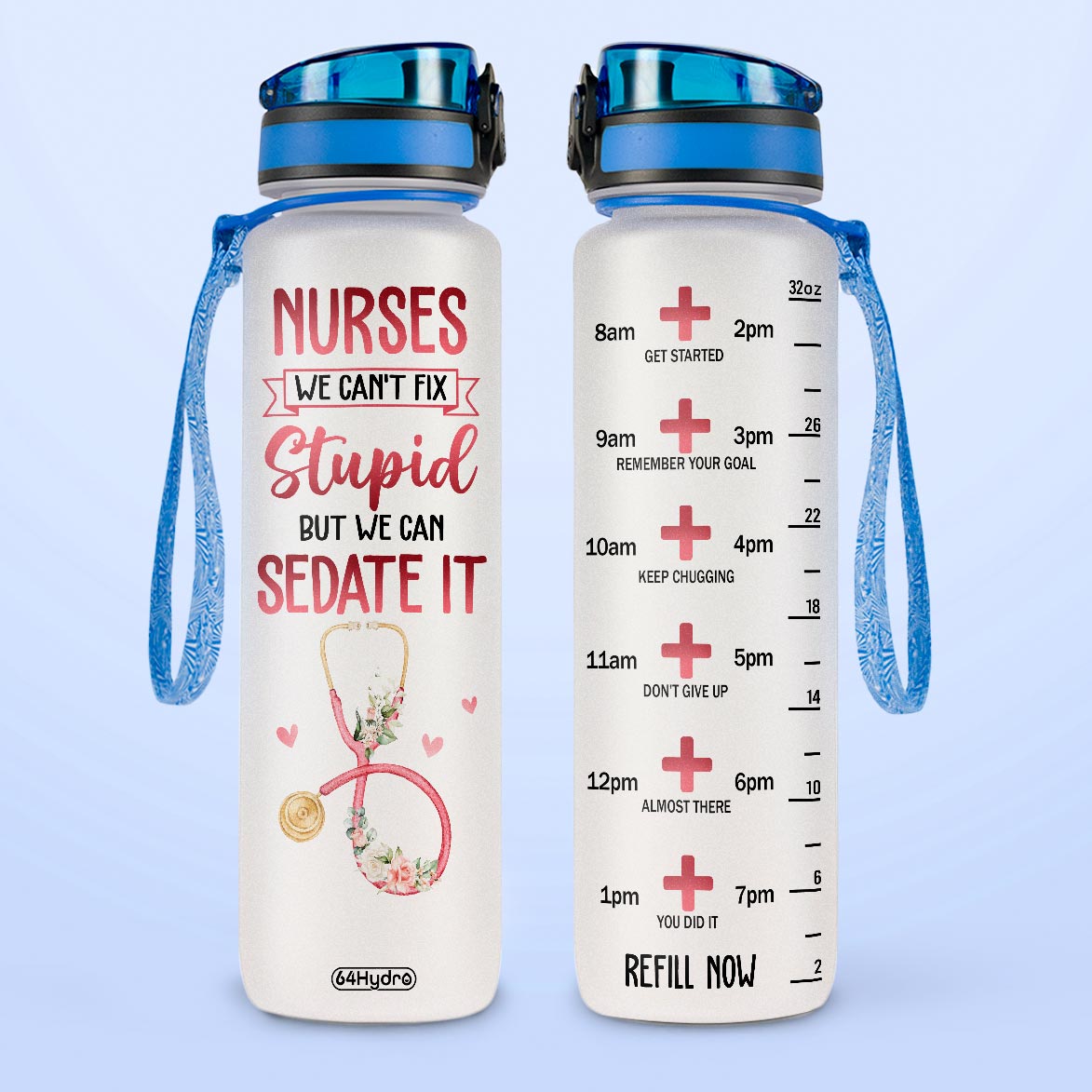 Nurses We Can't Fix Stupid But We Can Sedate It HTRZ15087433IC Water Tracker Bottle